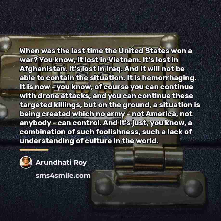 “When was the last time the United States won a…” quote by Arundhati Roy