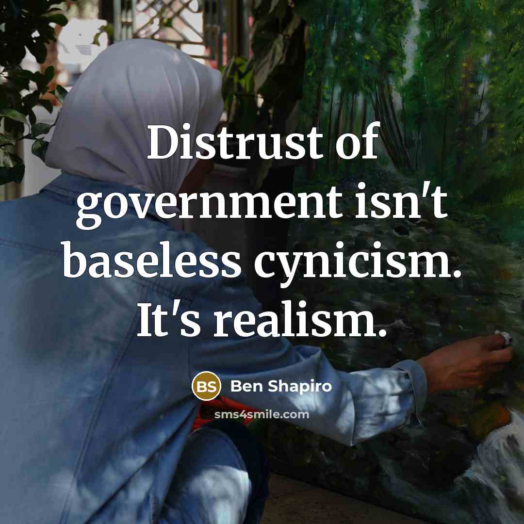 “Distrust of government isn't baseless cynicism. It's realism.…” quote by Ben Shapiro