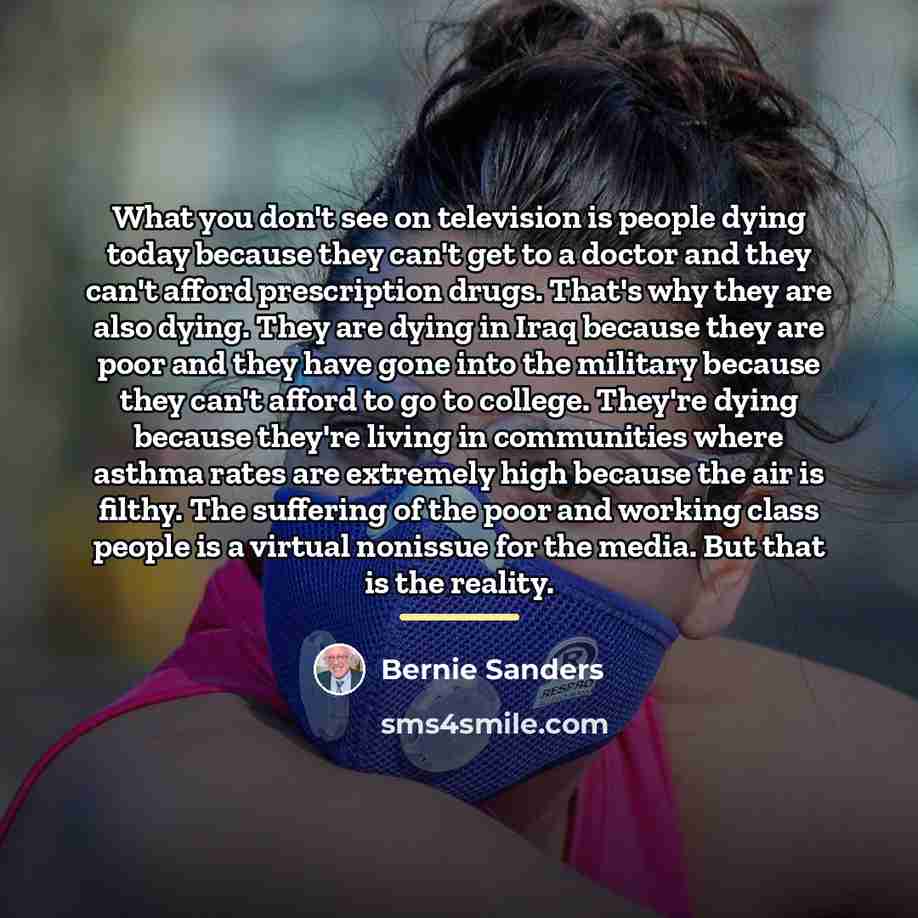 “What you don't see on television is people dying today…” quote by Bernie Sanders