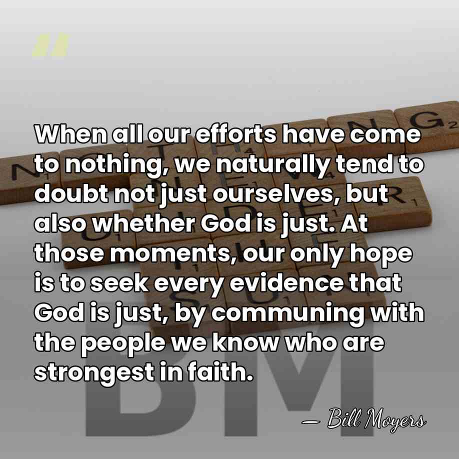 When all our efforts have come to nothing, we naturally tend to&hellip; - Bill Moyers