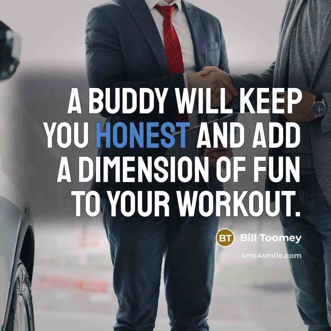 “A buddy will keep you honest and add a dimension…” quote by Bill Toomey