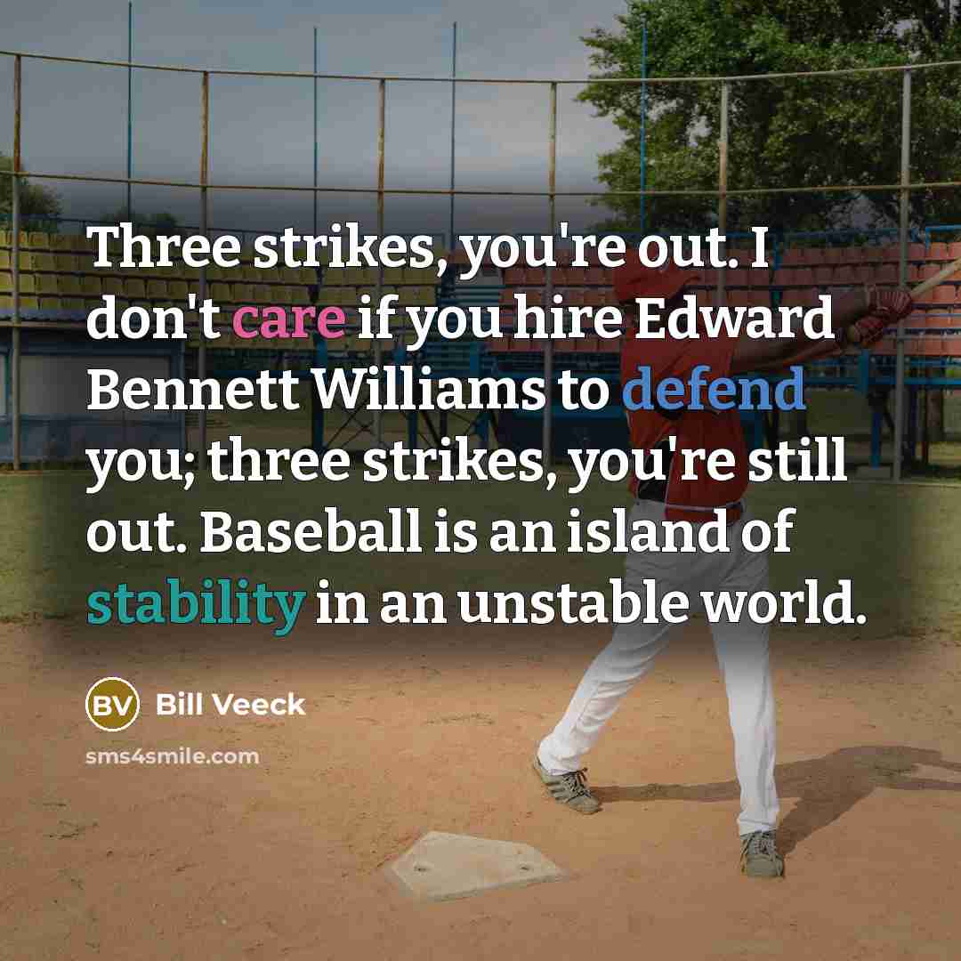 “Three strikes, you're out. I don't care if you hire…” quote by Bill Veeck