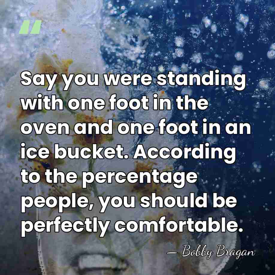 Say you were standing with one foot in the oven and one&hellip; - Bobby Bragan