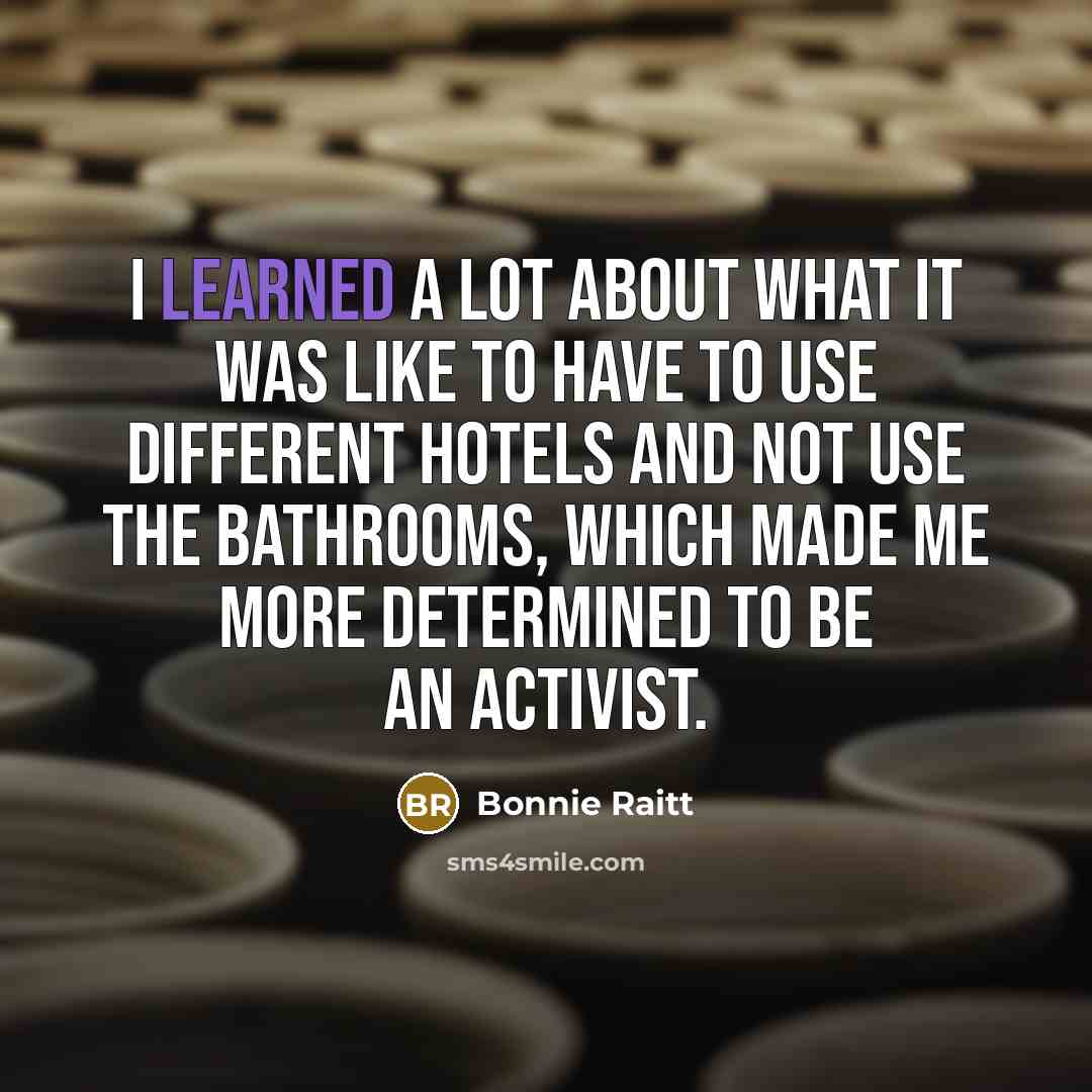 “I learned a lot about what it was like to…” quote by Bonnie Raitt