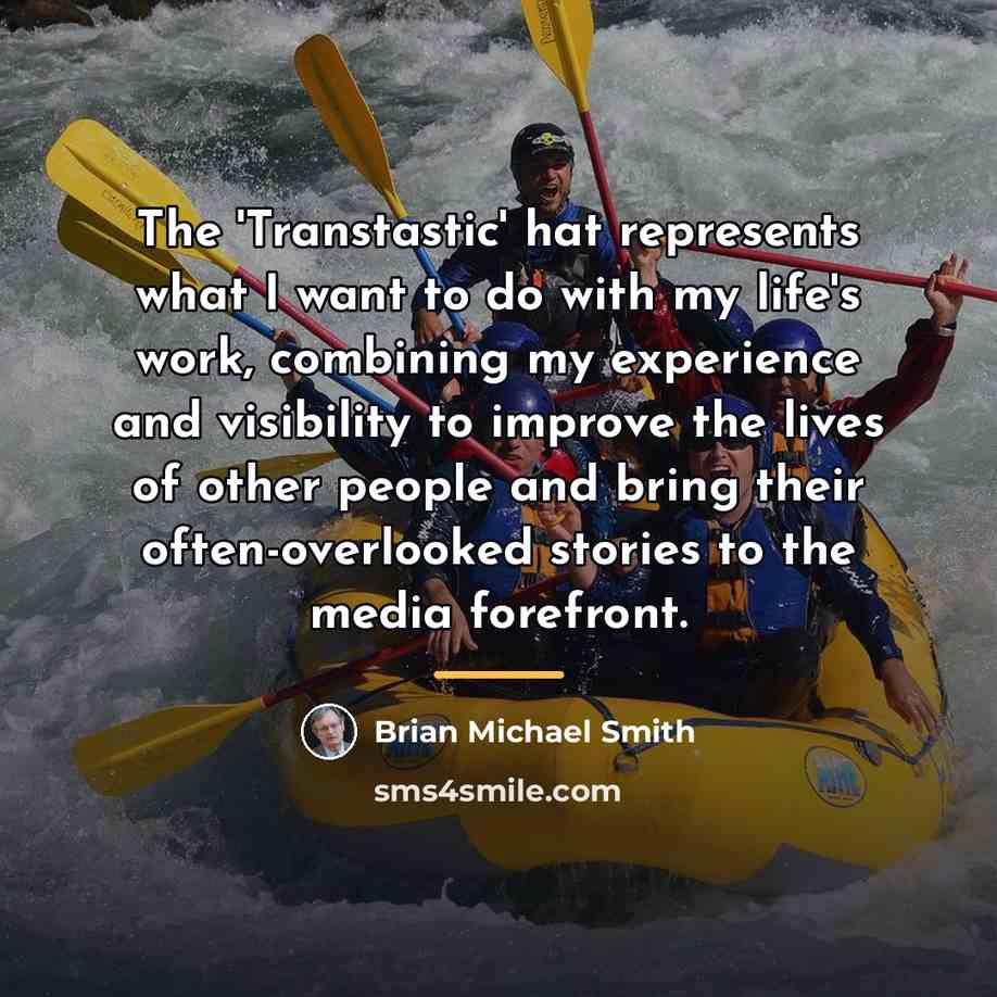 “The 'Transtastic' hat represents what I want to do with…” quote by Brian Michael Smith