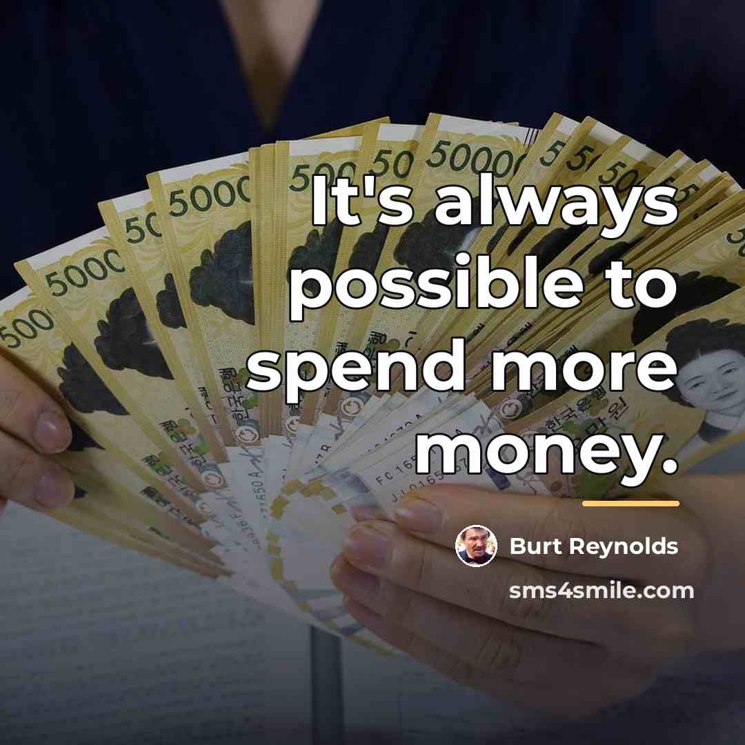 “It's always possible to spend more money.…” quote by Burt Reynolds