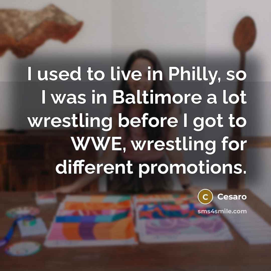 “I used to live in Philly, so I was in…” quote by Cesaro