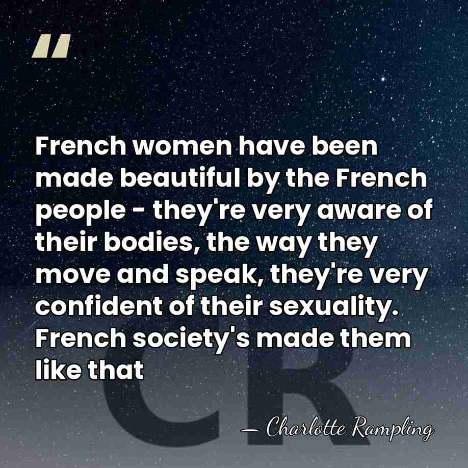 French women have been made beautiful by the French people - they're&hellip; - Charlotte Rampling