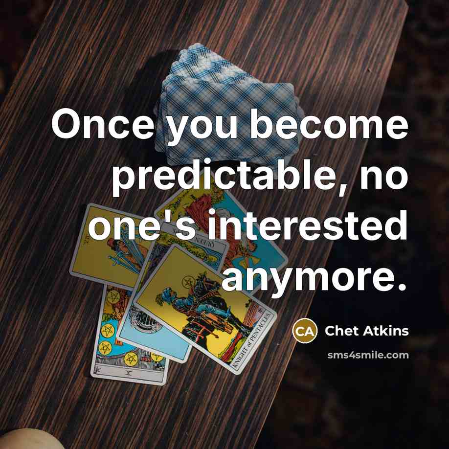 “Once you become predictable, no one's interested anymore.” quote by Chet Atkins