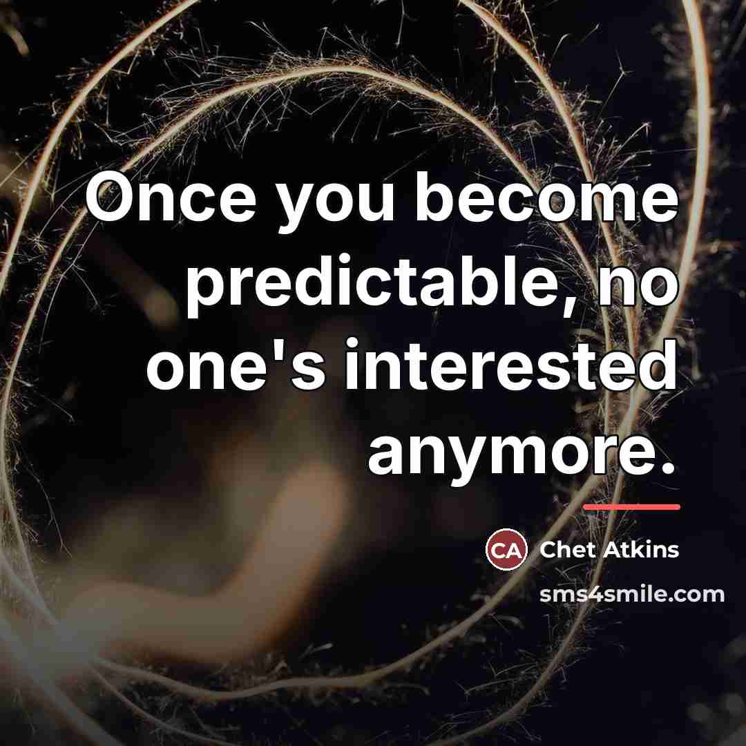 “Once you become predictable, no one's interested anymore.…” quote by Chet Atkins