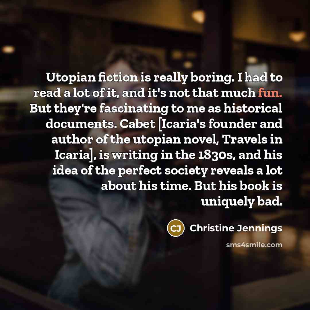“Utopian fiction is really boring. I had to read a…” quote by Christine Jennings