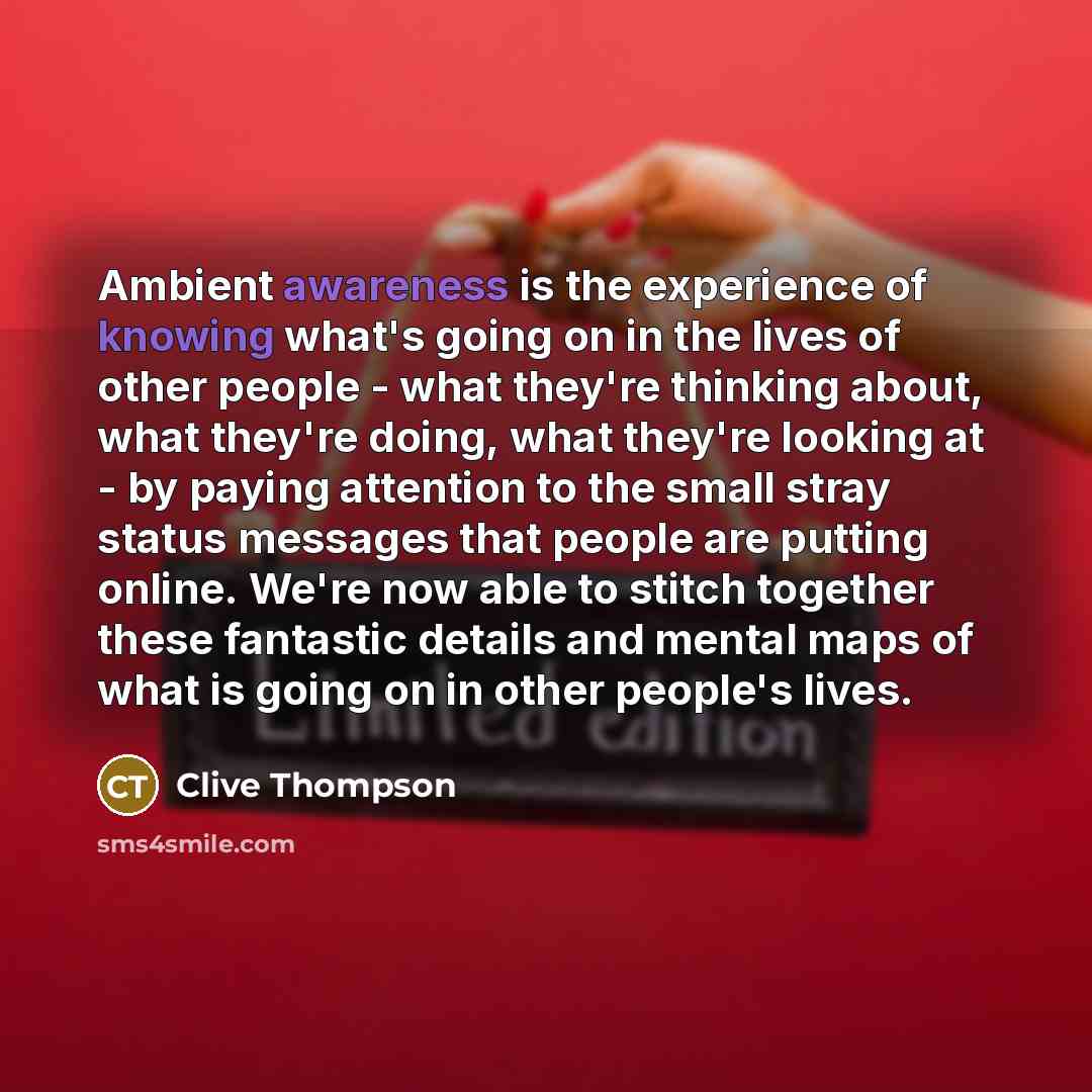 “Ambient awareness is the experience of knowing what's going on…” quote by Clive Thompson