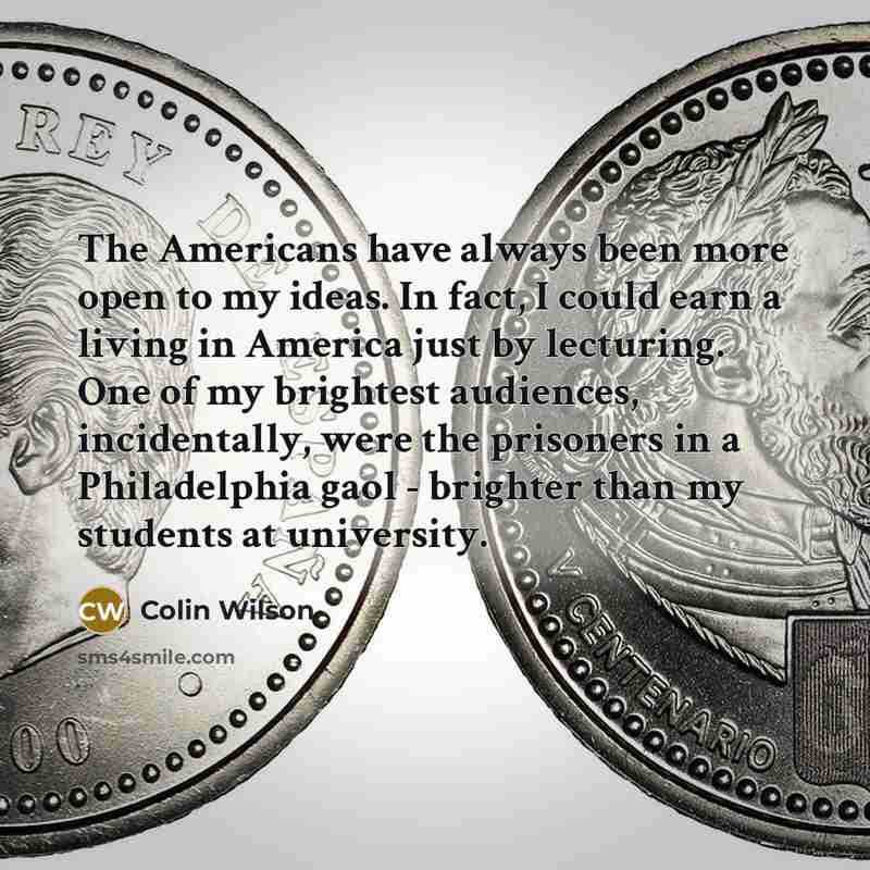 “The Americans have always been more open to my ideas.…” quote by Colin Wilson