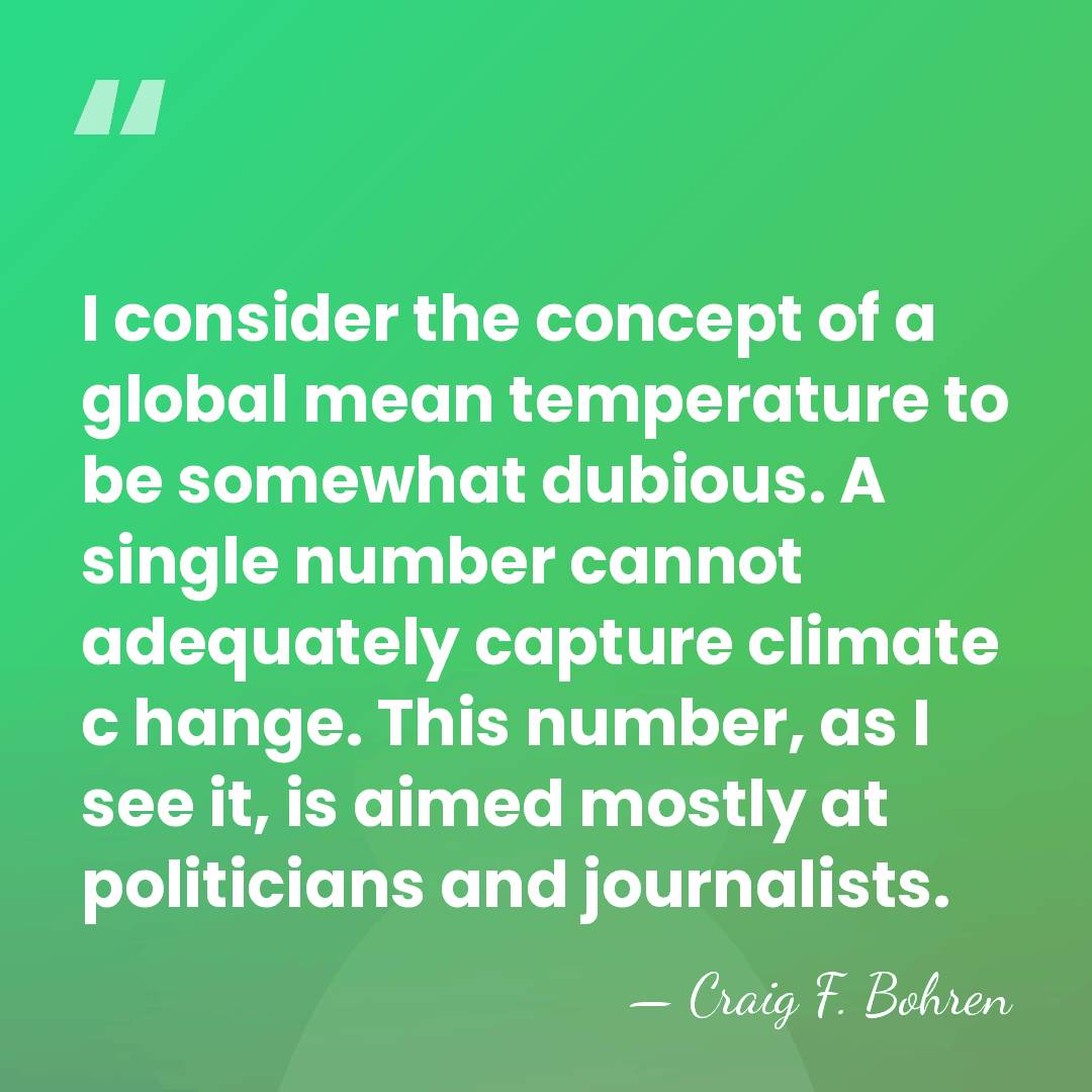I consider the concept of a global mean temperature to be somewhat&hellip; - Craig F. Bohren