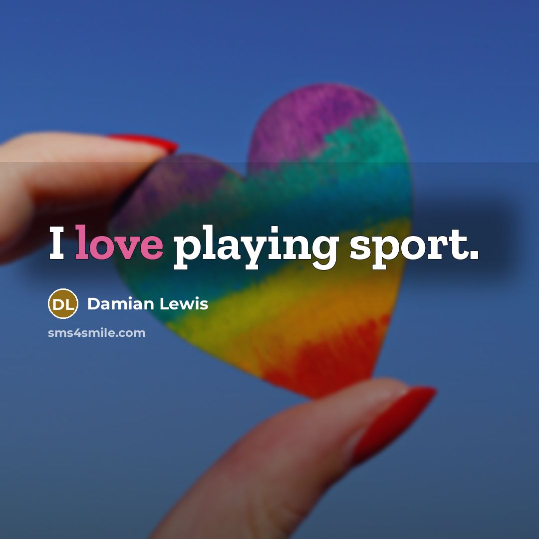 “I love playing sport.” quote by Damian Lewis