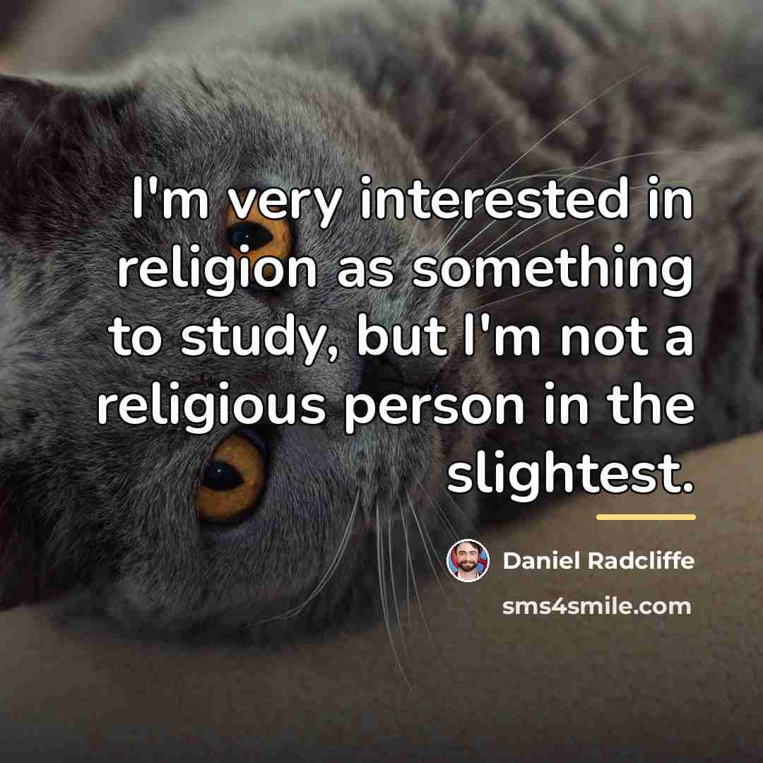 “I'm very interested in religion as something to study, but…” quote by Daniel Radcliffe