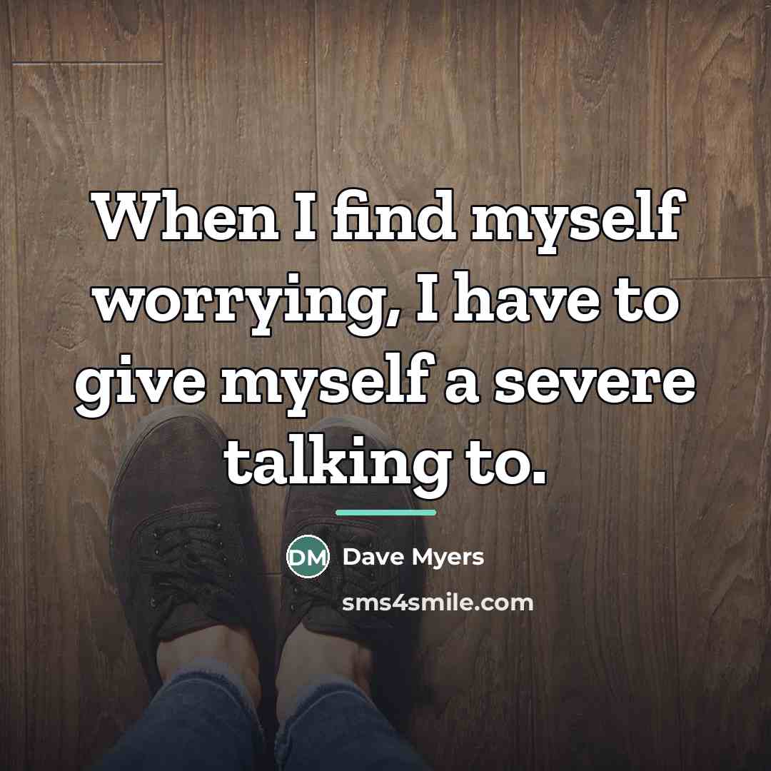 “When I find myself worrying, I have to give myself…” quote by Dave Myers