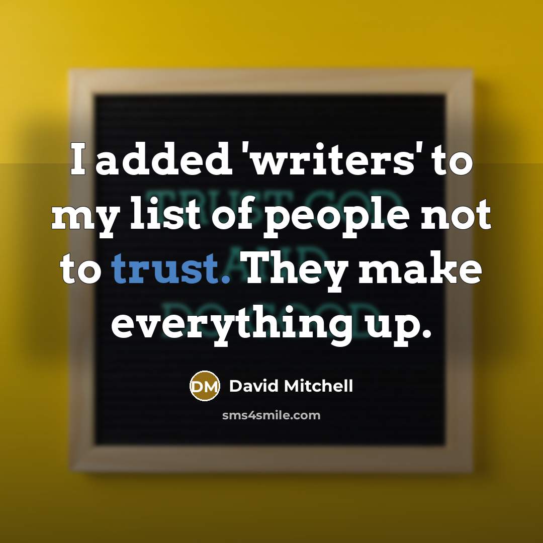 “I added 'writers' to my list of people not to…” quote by David Mitchell