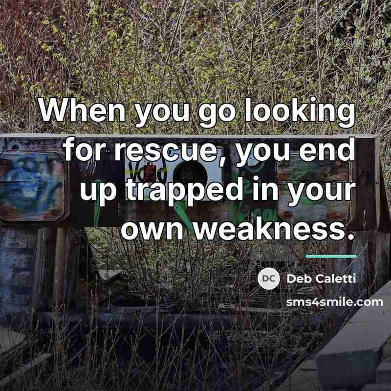 “When you go looking for rescue, you end up trapped…” quote by Deb Caletti