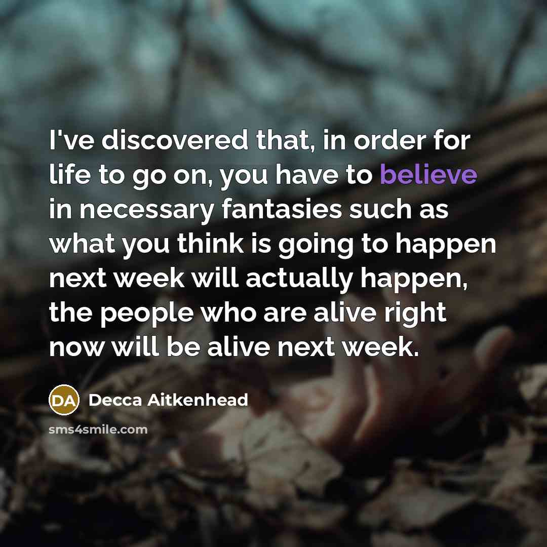 “I've discovered that, in order for life to go on,…” quote by Decca Aitkenhead