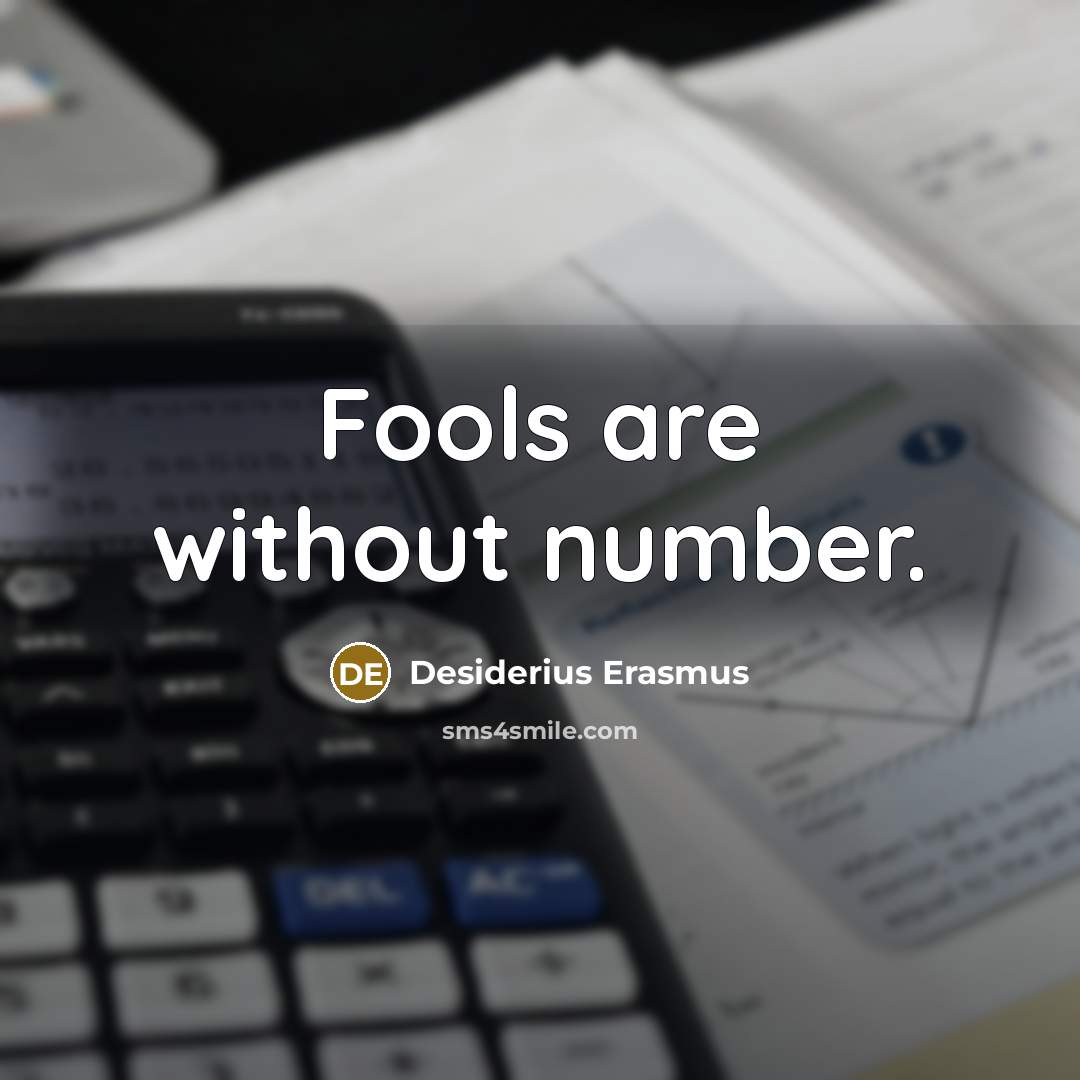 “Fools are without number.” quote by Desiderius Erasmus