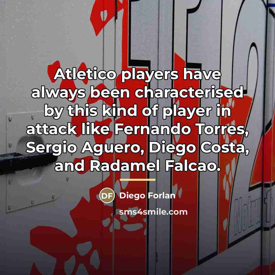 “Atletico players have always been characterised by this kind of…” quote by Diego Forlan