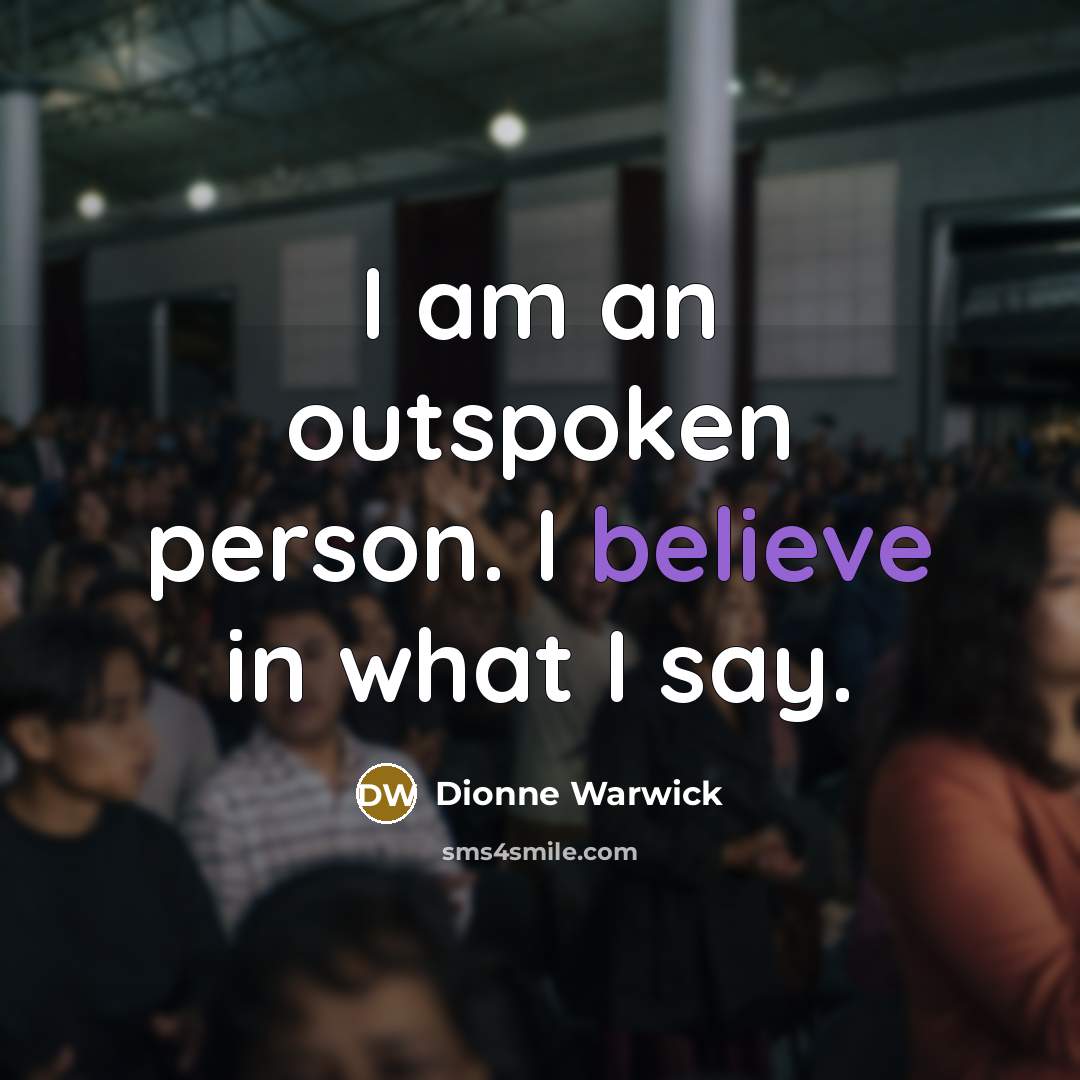 “I am an outspoken person. I believe in what I…” quote by Dionne Warwick