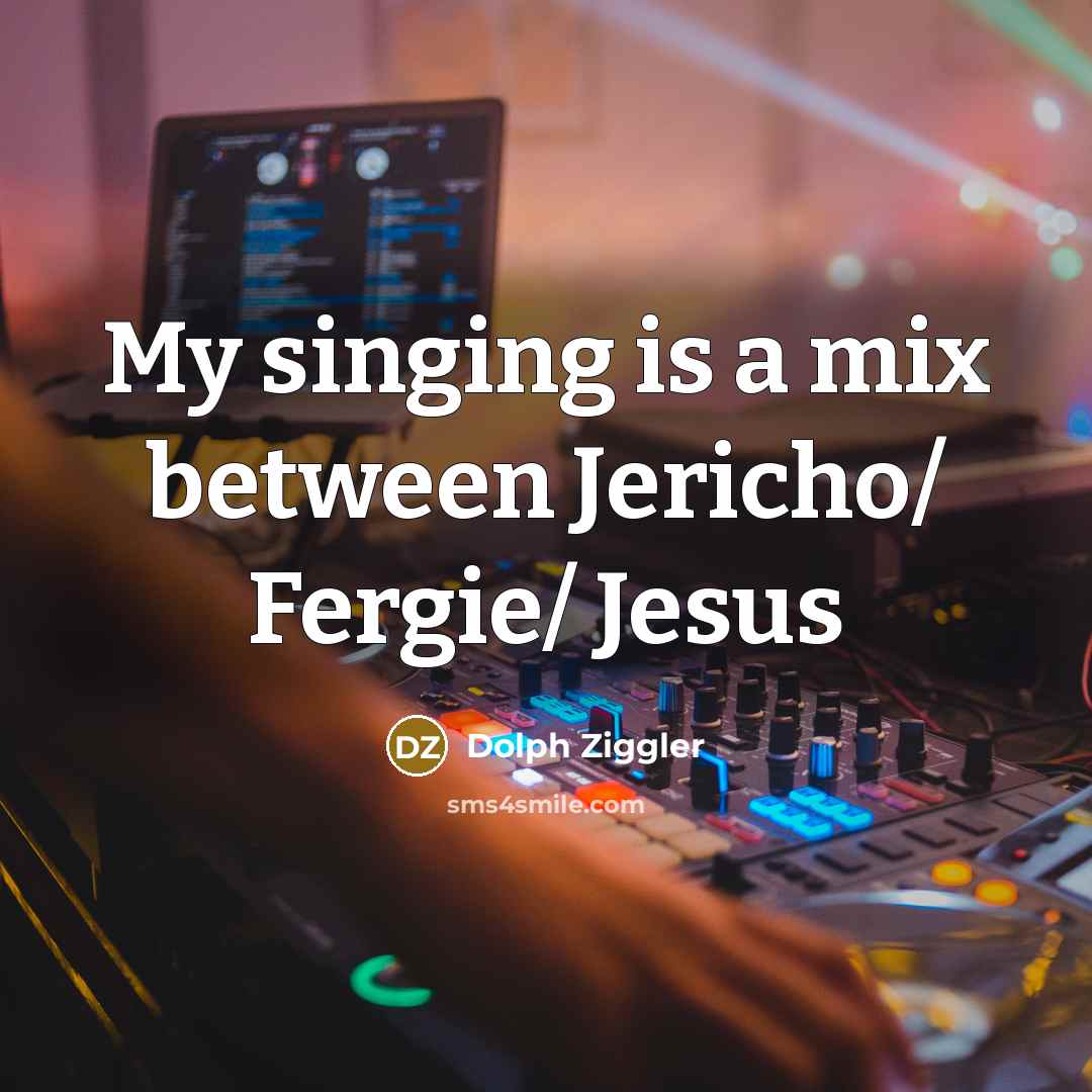 “My singing is a mix between Jericho/ Fergie/ Jesus…” quote by Dolph Ziggler
