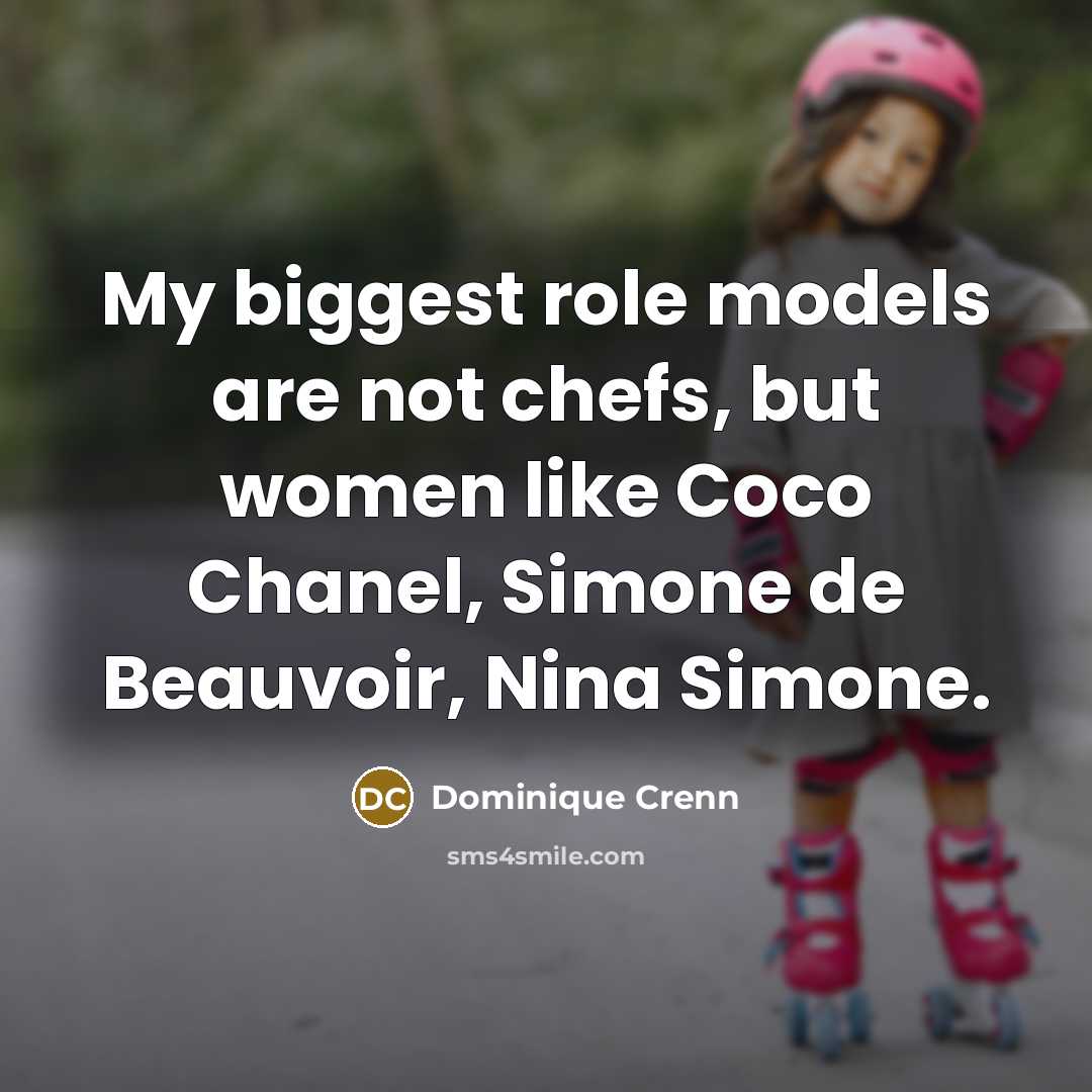 “My biggest role models are not chefs, but women like…” quote by Dominique Crenn