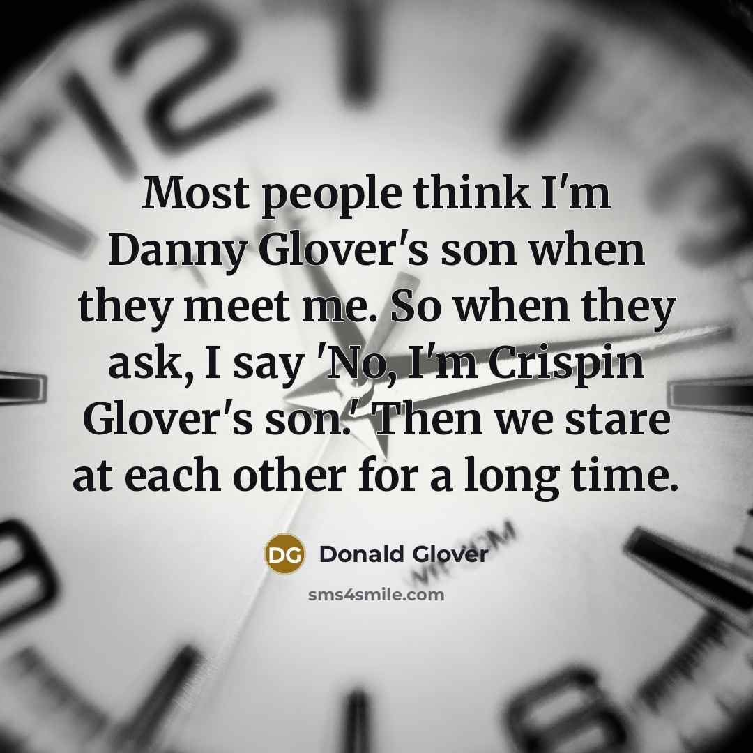“Most people think I'm Danny Glover's son when they meet…” quote by Donald Glover