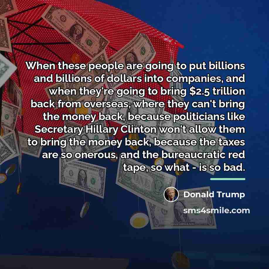 “When these people are going to put billions and billions…” quote by Donald Trump