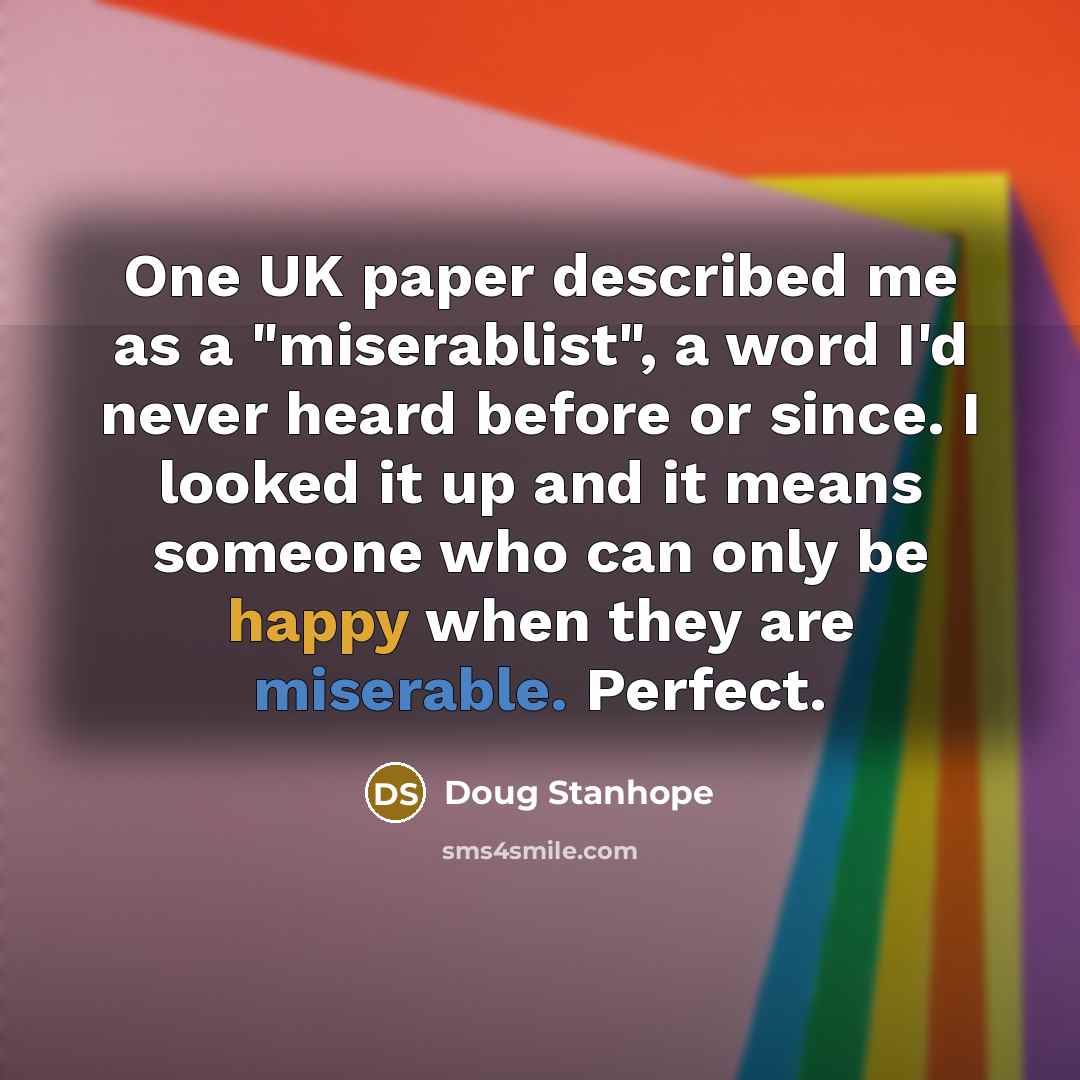 “One UK paper described me as a "miserablist", a word…” quote by Doug Stanhope