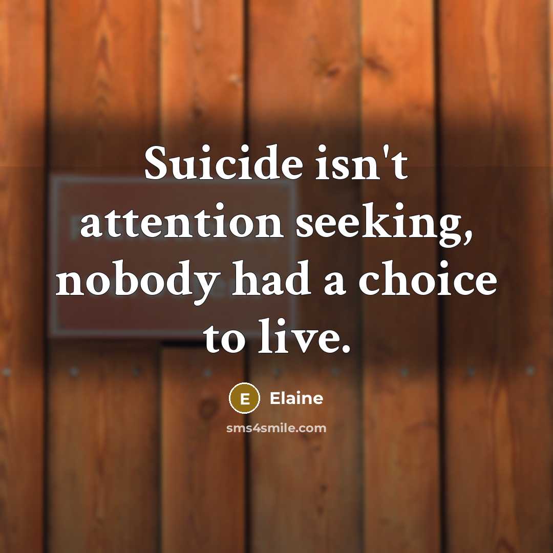 “Suicide isn't attention seeking, nobody had a choice to live.” quote by Elaine