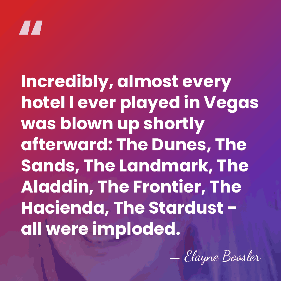 Incredibly, almost every hotel I ever played in Vegas was blown up&hellip; - Elayne Boosler