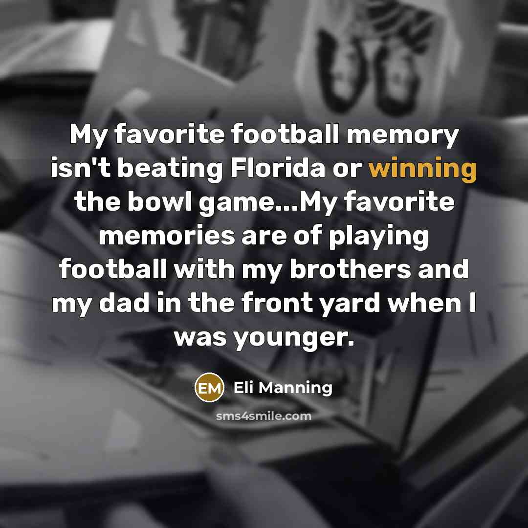 “My favorite football memory isn't beating Florida or winning the…” quote by Eli Manning