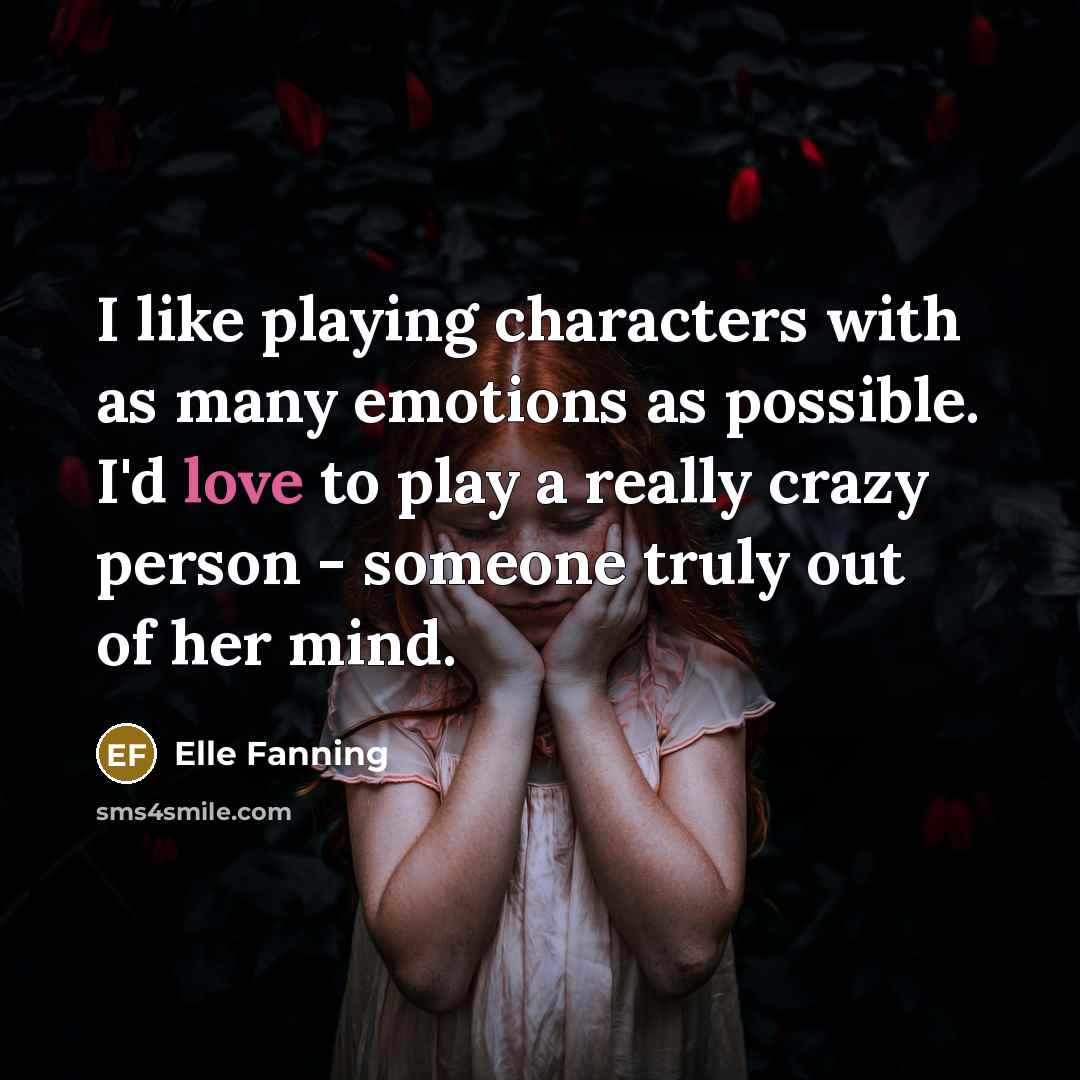 “I like playing characters with as many emotions as possible.…” quote by Elle Fanning