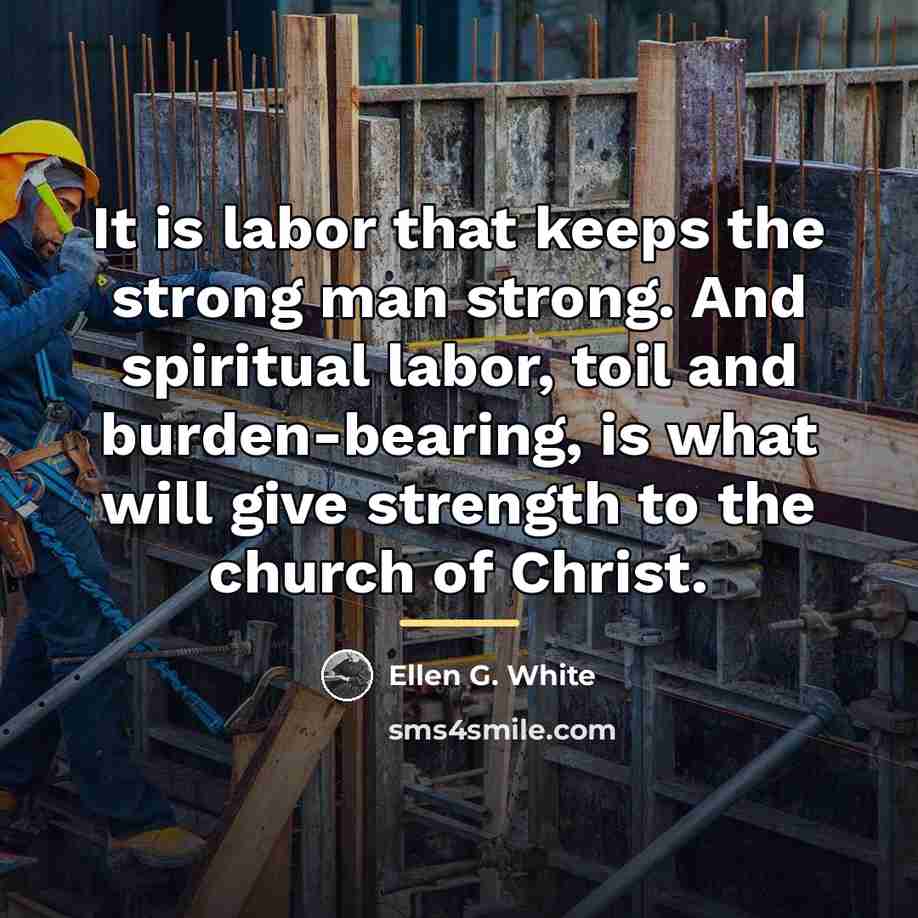 “It is labor that keeps the strong man strong. And…” quote by Ellen G. White