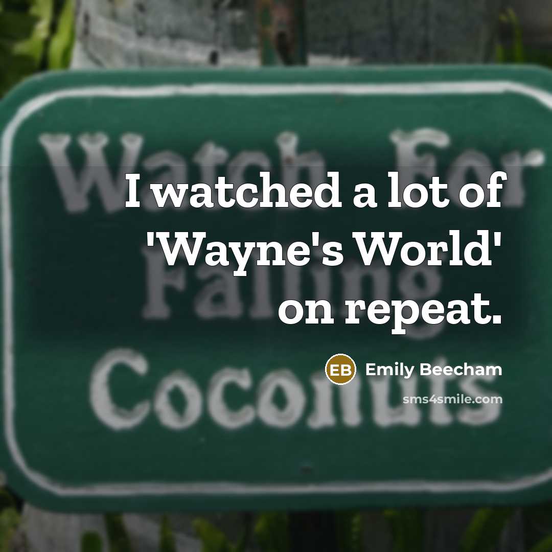 “I watched a lot of 'Wayne's World' on repeat.…” quote by Emily Beecham