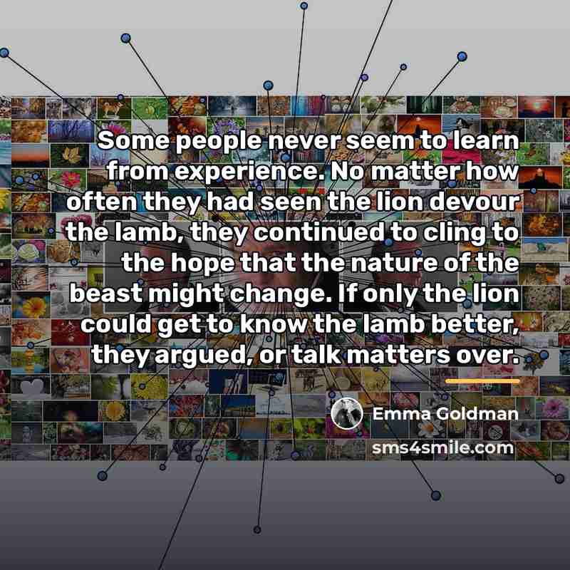 “Some people never seem to learn from experience. No matter…” quote by Emma Goldman