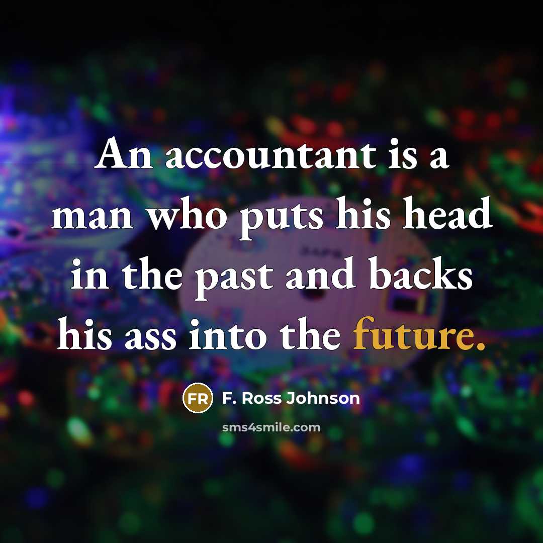 “An accountant is a man who puts his head in…” quote by F. Ross Johnson