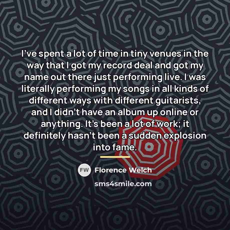 “I've spent a lot of time in tiny venues in…” quote by Florence Welch
