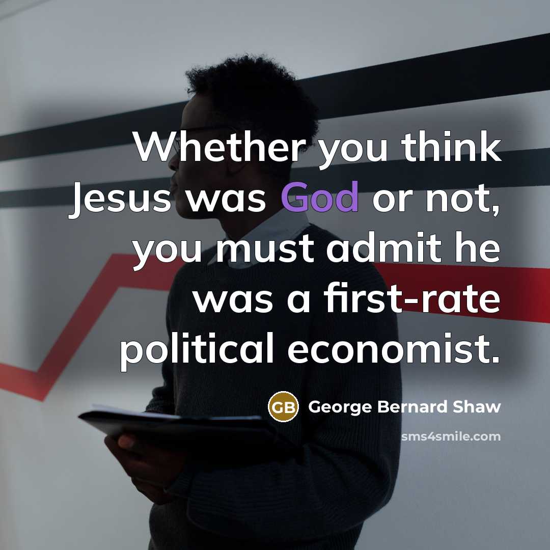 “Whether you think Jesus was God or not, you must…” quote by George Bernard Shaw