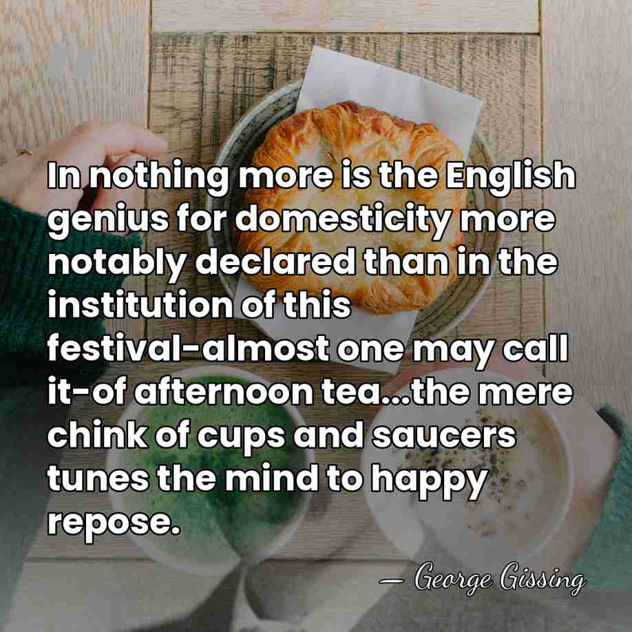 In nothing more is the English genius for domesticity more notably declared&hellip; - George Gissing