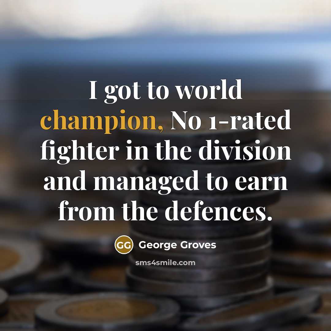 “I got to world champion, No 1-rated fighter in the…” quote by George Groves