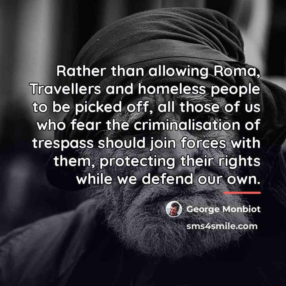 “Rather than allowing Roma, Travellers and homeless people to be…” quote by George Monbiot