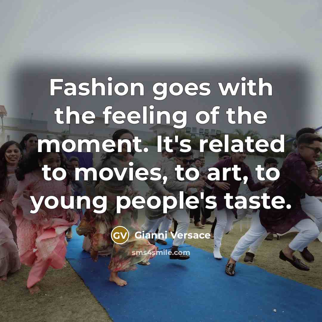 “Fashion goes with the feeling of the moment. It's related…” quote by Gianni Versace
