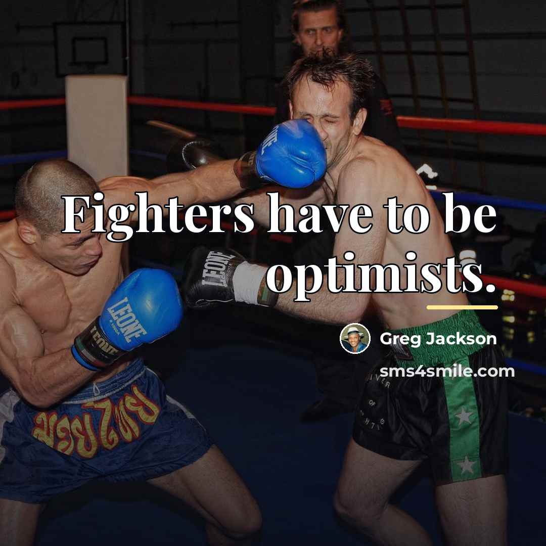 “Fighters have to be optimists.…” quote by Greg Jackson