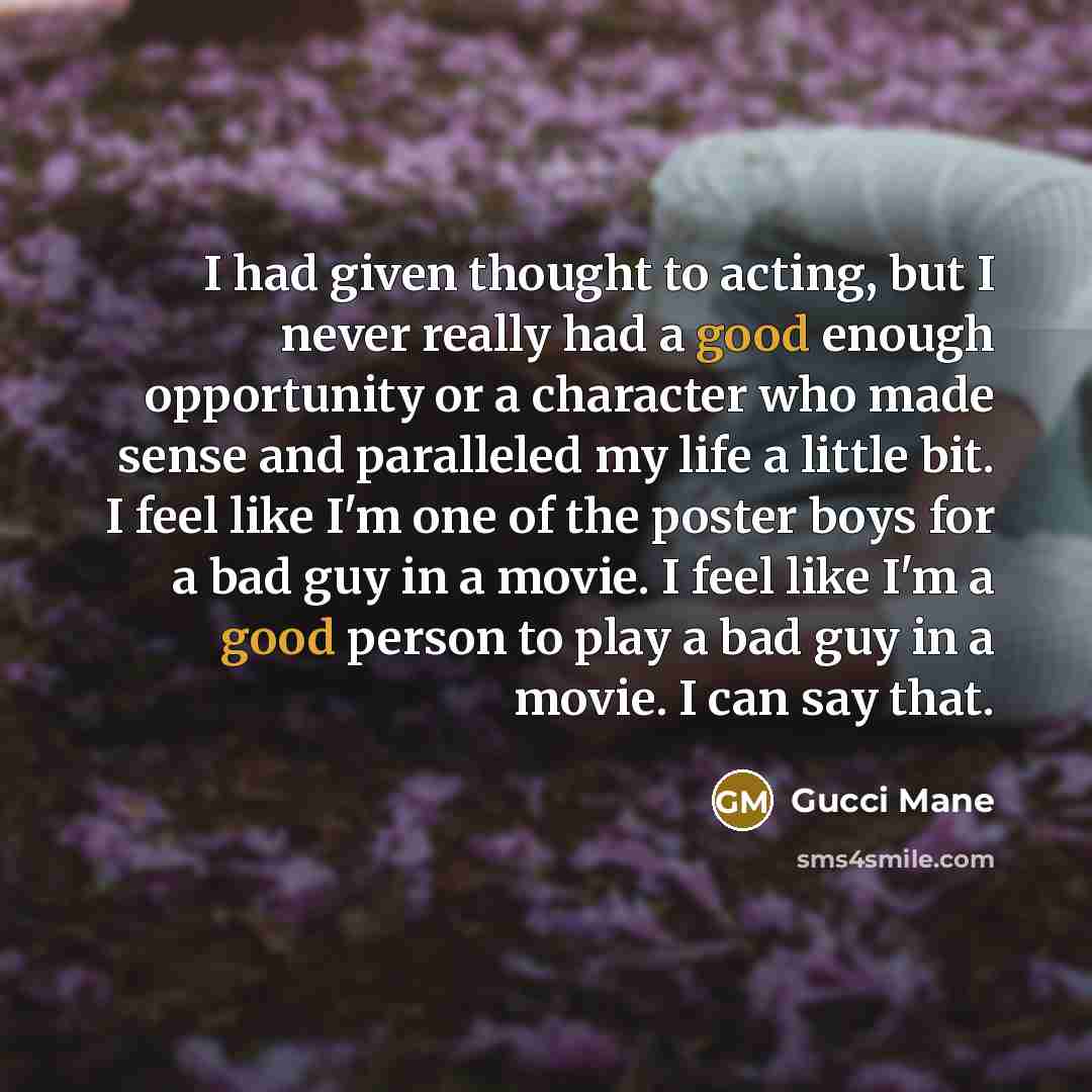 “I had given thought to acting, but I never really…” quote by Gucci Mane