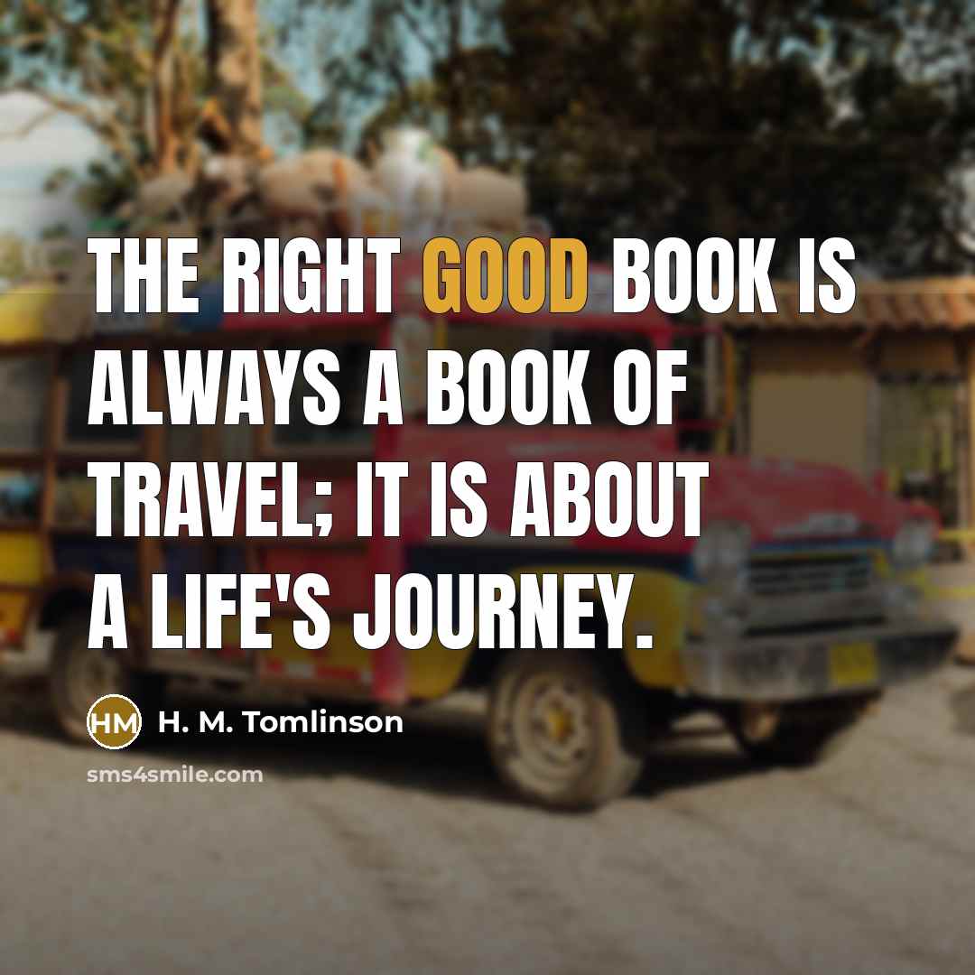 “The right good book is always a book of travel;…” quote by H. M. Tomlinson