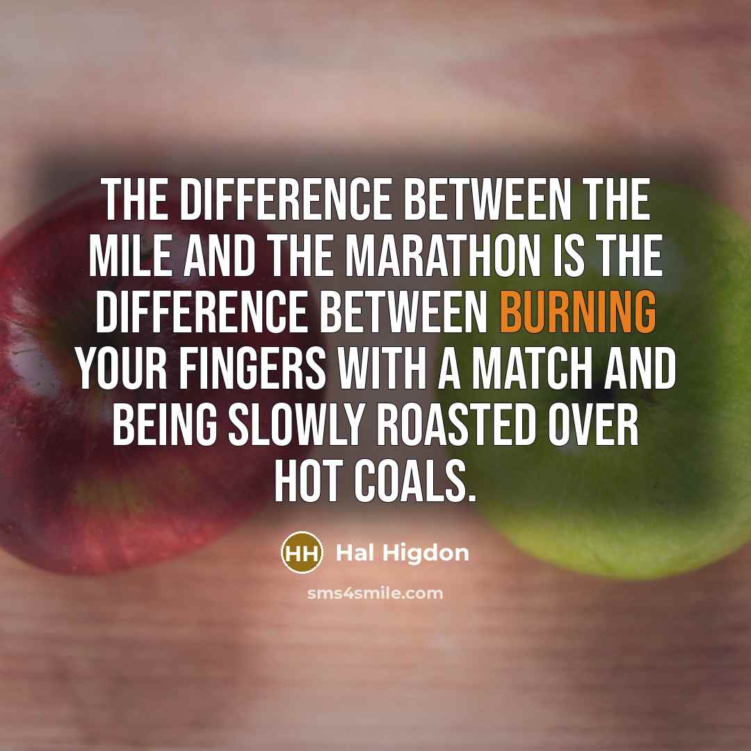 “The difference between the mile and the marathon is the…” quote by Hal Higdon